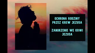 Ochrona rodziny przez Krew Pana Jezusa. Zanurzenie we Krwi Jezusa Chrystusa