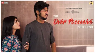 The Over Possesive Boyfriend | FT. Sneha venugopal & Vishal Subramanian