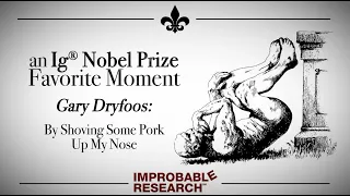 "By Shoving Some Pork Up My Nose"– an Ig Nobel Prize favorite moment