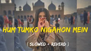 Hum Tumko Nigahon Mein (slowed Reverb)Song