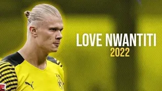 Erling Haaland - Love Nwantıtı CKAY • Skills and Goal's  2022 | HD