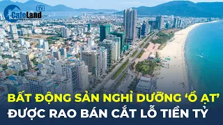 Bất động sản nghỉ dưỡng vẫn 'Ồ ẠT' được rao bán cắt lỗ tiền tỷ | CafeLand