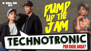 PUMP IT UP! POR ONDE ANDA TECHNOTRONIC? | O SOM DO K7