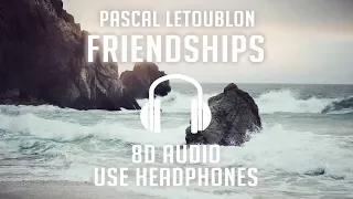 Pascal Letoublon - Friendships (8D AUDIO) 🎧