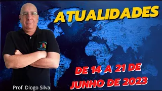 Atualidades para Concursos - SEMANA DE 14 A 21 DE JUNHO DE 2023 - Prof. Diogo Silva