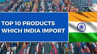 Top 10 Products which India Import