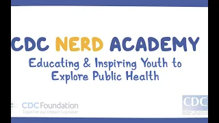 CDC NERD Academy: Educating and Inspiring Youth to Explore Public Health