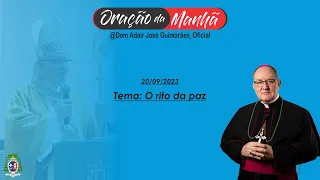 20/09/2023 - ORAÇÃO DA MANHÃ - Tema: O rito da paz