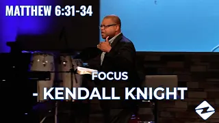 Matthew 6:31-34 - Focus on Jesus | Kendall Knight