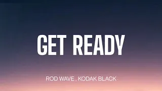 ROD WAVE - GET READY ( LYRICS ) , KODAK BLACK