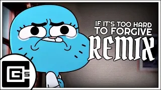 The Amazing World of Gumball ▶ If It's Too Hard To Forgive (Remix/Cover) | CG5