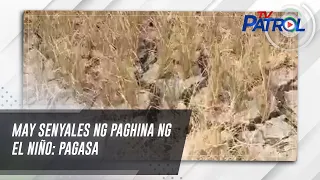 May senyales ng paghina ng El Niño: PAGASA | TV Patrol