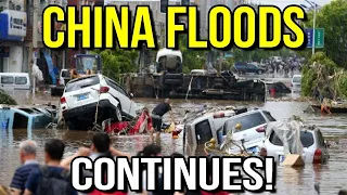 CHINA FLOODS CONTINUE!