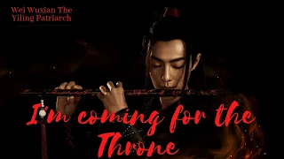 I'm coming for the Throne | Wei wuxian is the Yiling Patriarch