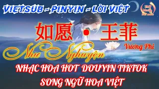 VIETSUB | NHƯ NGUYỆN | VƯƠNG PHI |  如愿 • 王菲 | NHẠC HOA HOT TIKTOK  | PINYIN - LYRICS