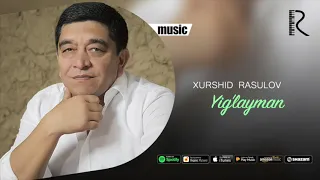 Xurshid Rasulov - Yig'layman (Official music)