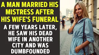 A man married his mistress after his wife's funeral. A few years later, he saw his dead wife alive