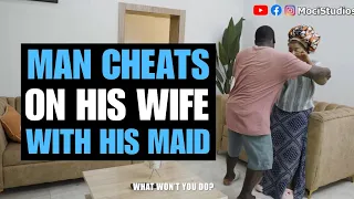 MAN CHEATS ON HIS WIFE WITH HOUSE MAID | Moci Studios