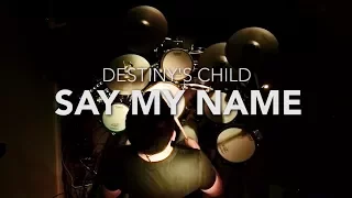 Destiny’s Child - Say My Name - Drum cover
