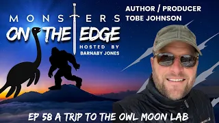 A Trip to the Owl Moon Lab With Guest Tobe Johnson | Monsters on the Edge #58
