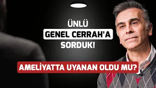 1000'den Fazla Ameliyat Yapmış Genel Cerrah'a Sorduk! Hiç Ameliyatta Uyanan Oldu Mu?