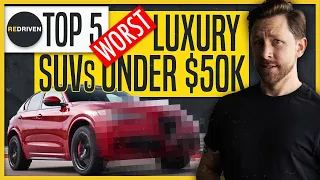 Top 5 WORST Luxury SUVs under $50,000 | ReDriven
