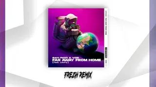 Sam Feldt & VIZE Ft. Leony, Pharien - Far Away From Home (mynameisfrezh Remix)