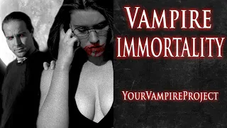 Immortality: The Good and the Bad - YOUR VAMPIRE PROJECT