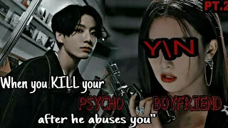 "When you kill your psycho boyfriend after he abuses you" - Jungkook Oneshot FF (PART 2)