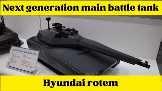 Next generation Main battle tank of south korean, Rotem next generation tank by Hyundai,information