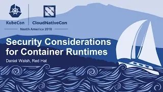 Security Considerations for Container Runtimes - Daniel Walsh, Red Hat