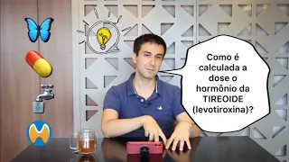 Como é calculada a dose do hormônio da tireoide (levotiroxina)?