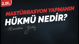 Mastürbasyon yapmanın hükmü nedir? - Nureddin Yıldız