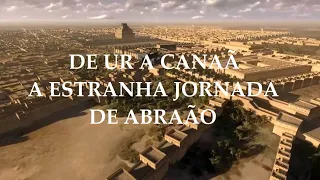 De UR a CANAÃ, a estranha jornada de Abraão!