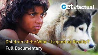 Children of the Wild - Legend or Reality? | Full Documentary