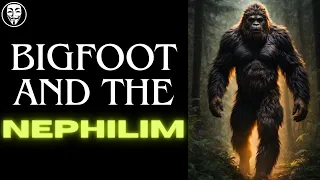 Bigfoot, The Nephilim & The Book Of Enoch