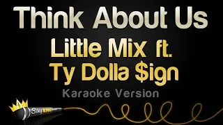 Little Mix ft. Ty Dolla $ign - Think About Us (Karaoke Version)