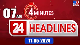 4 Minutes 24 Headlines | 7 AM | 11-05-2024 - TV9