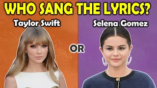 Guess Who Sang The Lyrics - Was it Taylor Swift or Selena Gomez?