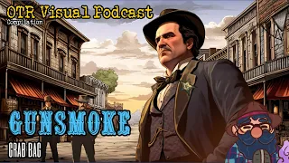 Gunsmoke Grab Bag OTR Visual Podcast Western