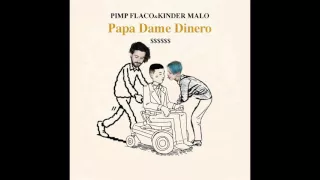 PIMP FLACO & KINDER MALO ( PAPA DAME DINERO