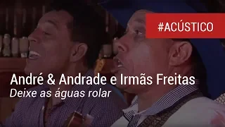 André & Andrade e Irmãs Freitas - Deixe as águas rolar