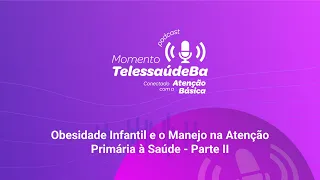 #112.2 - Obesidade infantil e o manejo na Atenção Primária à Saúde -  Parte 2