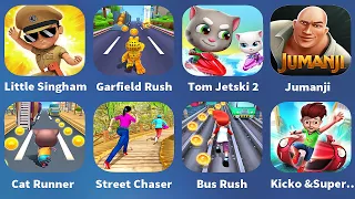 Little Singham,Garfield Rush,Tom Jetski 2,Jumanji,Cat Runner,Street Chaser,Bus Rush