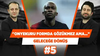 Onyekuru formda gözükmez ama hep gol tehdidi vardır! | Mustafa Demirtaş | Geleceğe Dönüş #5