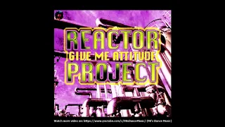 Reactor Project - Give Me Attitude (Midnight Montreal Edit) (90's Dance Music) ✅