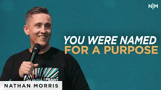 You Were Named For A Purpose | Nathan Morris