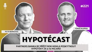 #221 Petr Borkovec: Partners banka by příští rok mohla poskytnout hypotéky za 5-10 miliard #hypotéka