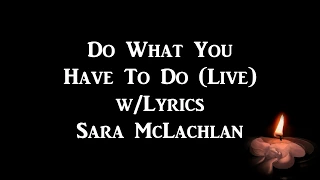 Do What You Have To Do, Live (Lyrics On Screen) Sarah McLachlan Lyrics