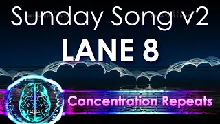 Sunday Song v2 - Lane 8 - Concentration Repeat